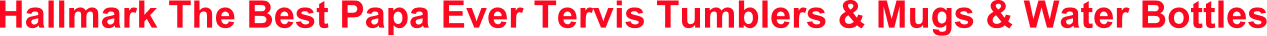 Hallmark The Best Papa Ever Tervis Tumblers & Mugs & Water Bottles