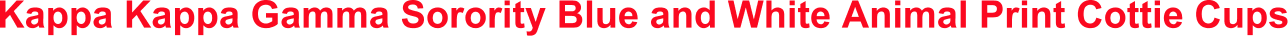Kappa Kappa Gamma Sorority Blue and White Animal Print Cottie Cups